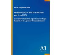 Verordnung (EU) Nr. 833/2014 des Rates vom 31. Juli 2014: über restriktive Maßnahmen angesichts der Handlungen Russlands, die die Lage in der Ukraine destabilisieren