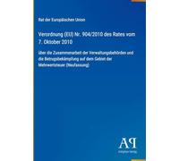 Verordnung (EU) Nr. 904/2010 des Rates vom 7. Oktober 2010: über die Zusammenarbeit der Verwaltungsbehörden und die Betrugsbekämpfung auf dem Gebiet der Mehrwertsteuer (Neufassung)