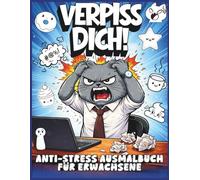 Verpiss dich! Anti-Stress Ausmalbuch für Erwachsene: Das große Schimpf- und Fluchmalbuch zum kreativen Wut rauslassen und entspannen. Mit lustigen ... für Alltag und Freizeit zum Abreagieren.