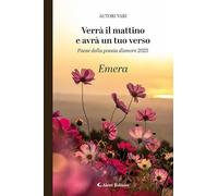 Verrà il mattino e avrà un tuo verso. Paese della poesia d’amore 2025. Emera (Orizzonti)