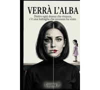 Verrà l'alba: Dietro ogni Donna che rinasce, c'è una battaglia che nessuno ha visto!