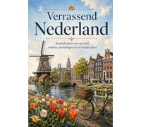 Verrassend Nederland: Boeiende feiten over ons land, tradities, uitvindingen en de Gouden Eeuw