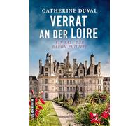 Verrat an der Loire: Ein Fall für Baron Philippe: 3 (Privatdetektiv Philippe du Pléssis)