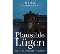 Verrat im Hotel der Innovation - Band 2: Plausible Lügen (KI-Macherreihe 2026)