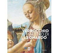 Verrocchio, il maestro di Leonardo. Catalogo della mostra (Firenze, 8 marzo-14 luglio 2019). Ediz. illustrata (Cataloghi)
