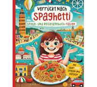 Verrückt nach Spaghetti - Das Spiele- und Reisetagebuch für Italien: Beschäftigungsbuch für Grundschüler mit Spiel, Spaß, Rätseln und Wissen über Italien.