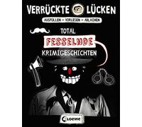 Verrückte Lücken - Total fesselnde Krimigeschichten: Wortspiele für Kinder ab 10 Jahre