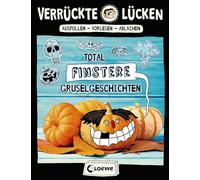 Verrückte Lücken - Total finstere Gruselgeschichten: Wortspiele für Kinder ab 10 Jahre: 2