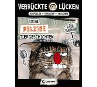 Verrückte Lücken - Total pelzige Tiergeschichten: Wortspiele für Kinder ab 10 Jahre
