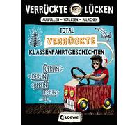 Verrückte Lücken - Total verrückte Klassenfahrtgeschichten: Wortspiele für Kinder ab 10 Jahre