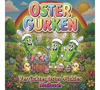 Verrückte Oster Gurken zum Ausmalen - Lustiges Oster-Malbuch mit 40 völlig absurden Gurken Ausmalbildern zu Ostern, Ostereiern und Hasen für gute Laune (Dill-ightful Pickle Books)