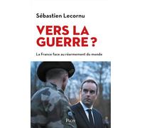 Vers la guerre ?: La France face au réarmement du monde
