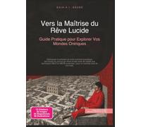 Vers la Maîtrise du Rêve Lucide: Guide Pratique pour Explorer Vos Mondes Oniriques (Sommeil)