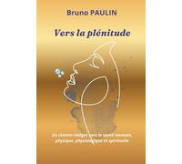 Vers la plénitude: Un chemin intégré vers la santé mentale, physique, physiologique et spirituelle