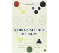 Vers la science de l'art: L'esthétique scientifique en France 1857-1937