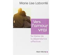 Vers l'amour vrai: Se libérer de la dépendance affective