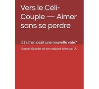 Vers le Céli-Couple - Aimer sans se perdre: Et si l’on osait une nouvelle voie?