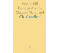 Vers le Nil Français Avec la Mission Marchand: 150 Illustrations d'Après les Photographies Et les Dessins de l'Explorateur