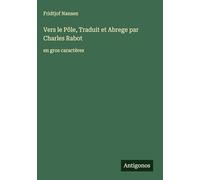 Vers le Pôle, Traduit et Abrege par Charles Rabot: en gros caractères