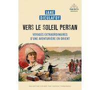 Vers le soleil persan: Voyages extraordinaires d'une aventurière en Orient (Points Aventure)