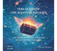 Vers le Zénith : une aventure magique: Livre interactif enfant | Aventure magique à choix multiples (3-10 ans)