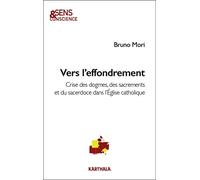 Vers l'effondrement: Crises des dogmes, des sacrements et du sacerdoce dans l’Eglise catholique