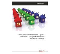 Vers l'Urbanisme Durable en Algérie : Concevoir l'Éco Quartier au Cœur des Villes Nouvelles