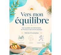 Vers mon équilibre, mon journal bien-être sur 12 semaines : suivi quotidien de l’alimentation, de l’humeur, du sommeil, de l’activité physique, des ... Idées cadeaux: Suivi bien-être 12 semaines