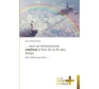 ... vers un christianisme réaliste à l'ère de la fin des temps: Une lettre aux élus ...