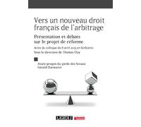Vers un nouveau droit français de l'arbitrage: Présentation et débats sur le projet de réforme - Actes du colloque du 8 avril 2025