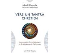 Vers Un Tantra Chrétien - La Rencontre Du Christianisme Et Du Shivaïsm