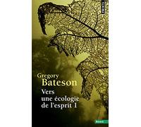 Vers une écologie de l'esprit: Tome 1 (Points Essais)
