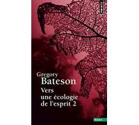 Vers une écologie de l'esprit: Tome 2 (Points Essais)