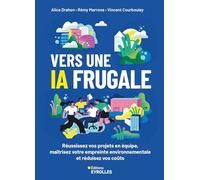 Vers une IA frugale: Réussissez vos projets en équipe, maîtrisez votre empreinte environnementale et réduisez vos coûts