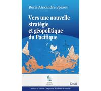Vers une nouvelle stratégie et géopolitique du Pacifique: Un ouvrage clé pour comprendre la géopolitique de ce territoire