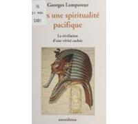 Vers Une Spiritualité Pacifique Ou La Révélation Dune Vérité Cachée (e