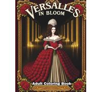 Versailles in Bloom: Adult Coloring Book: An Enchanting Adult Coloring Book of Rococo Beauty & Romance