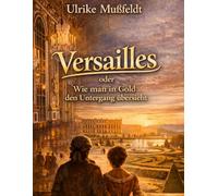 Versailles oder Wie man in Gold den Untergang übersieht