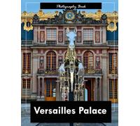 Versailles Palace: A Regal Portrait of French Grandeur - Stunning Photography of Gilded Halls, Ornate Gardens, and Royal Splendor