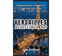 VERSAILLES REISEFÜHRER 2025: Aufschlussreich Die Schönheit von Frankreichs Ewig Anmut