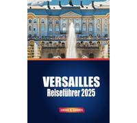 Versailles Reiseführer 2025: Entdecken Sie versteckte Schätze, sehenswerte Attraktionen und Insidertipps für die Erkundung des berühmten französischen Palastes