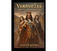 Versailles: Rise of the Sun King: A Historical Novel of Power, War and the Court of Louis XIV (Rulers of te Past)