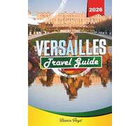 VERSAILLES TRAVEL GUIDE 2026: Discover Hidden Gems, Historic Landmarks, Travel Tips, and Unforgettable Vacation Experiences
