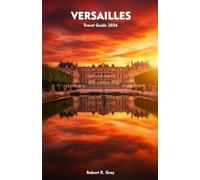 VERSAILLES Travel Guide 2026: Experience Royal Grandeur, French Artistry, and the Soul of France’s Royal City