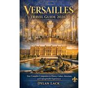 Versailles Travel Guide 2026: Your Complete Companion to History, Culture, Attractions, and Unforgettable Experiences