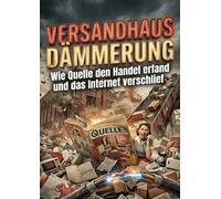 Versandhaus Dämmerung: Wie Quelle den Handel erfand und das Internet verschlief