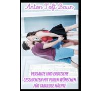 Versaute Und Erotische Geschichten Mit Puren Wünschen Für Tabulose Nächte: Sex Mit Meinem Schulfreund, Dem Ehemann Einer Anderen Person, Mit Einem Fremden, Aktzeichnungen