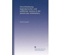 Verschmelzung legendarischer und weltlicher motive in der poesie des mittelalters