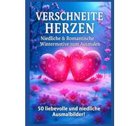Verschneite Herzen - Niedliche & Romantische Wintermotive zum Ausmalen: 50 liebevolle und niedliche Ausmalbilder für Entspannung & winterliche Magie
