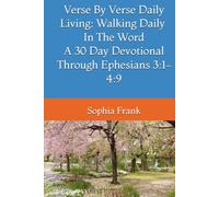 Verse By Verse Daily Living: Walking Daily In The Word A 30 Day Devotional Through Ephesians 3:1-4:9